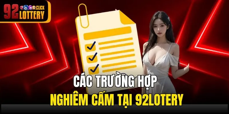 Các trường hợp nghiêm cấm tại 92lotery
