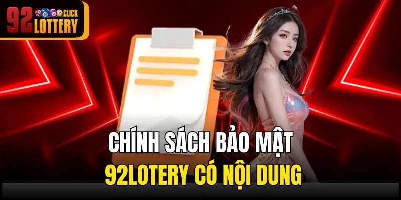 Chính sách bảo mật 92lotery có nội dung