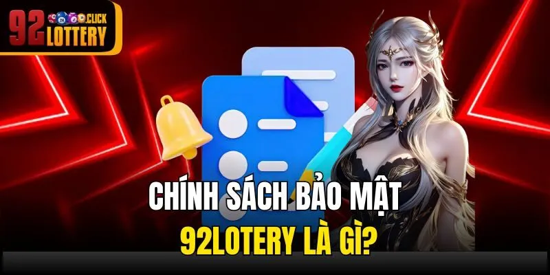 Chính sách bảo mật 92lotery là gì?