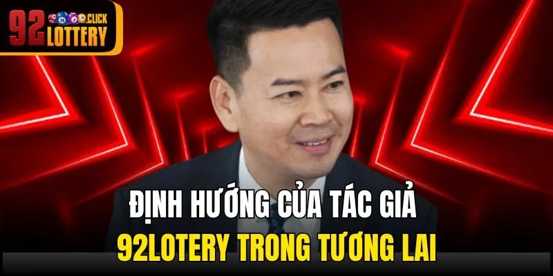 Định hướng của tác giả 92lotery trong tương lai